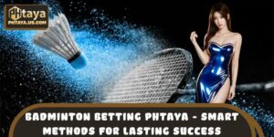 Badminton Betting PHTAYA - Smart Methods For Lasting Success