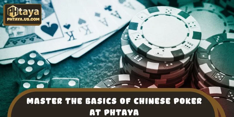 Master the Basics of Chinese Poker at PHTAYA