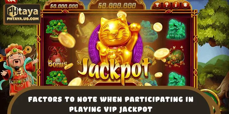 Factors to note when participating in playing VIP Jackpot