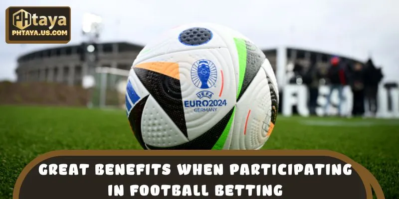 Great benefits when participating in football betting
