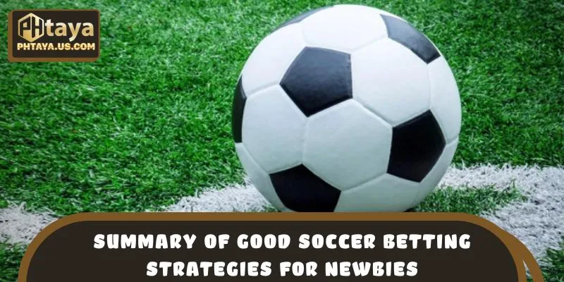 Summary of good soccer betting strategies for newbies