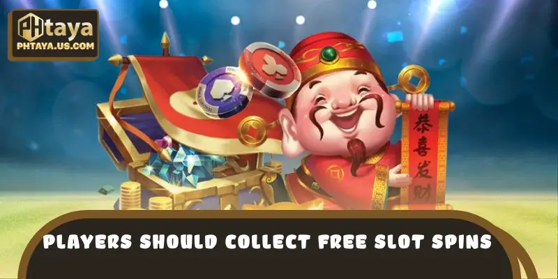 Players should collect free slot spins to create more chances to spin