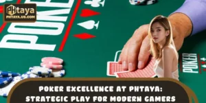 Poker Excellence at PHTAYA: Strategic Play for Modern Gamers