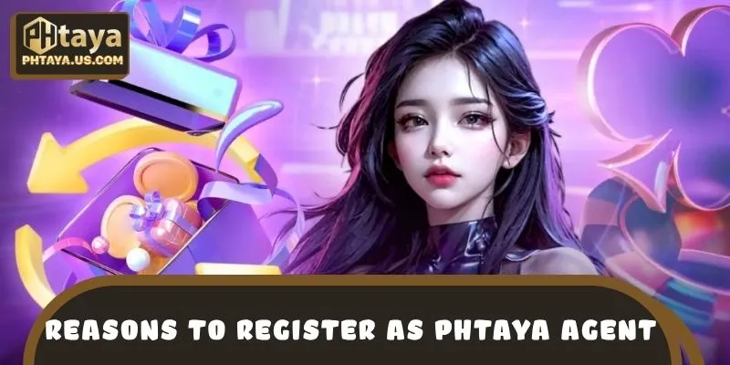 Reasons to Register as a PHTAYA Agent