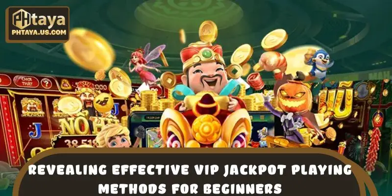 Revealing effective VIP Jackpot playing methods for beginners