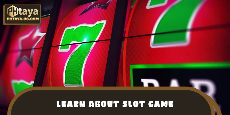 Learn about slot game