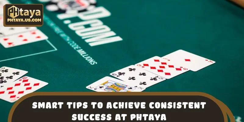 Smart Tips to Achieve Consistent Success at PHTAYA