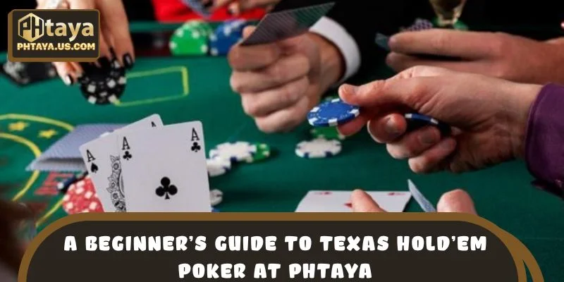 A Beginner’s Guide to Texas Hold’em Poker at PHTAYA