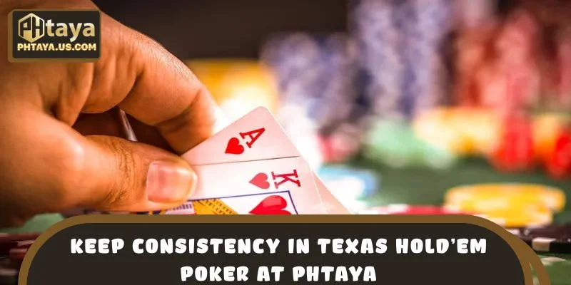 Keep Consistency in Texas Holdem Poker at PHTAYA